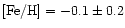 $[\rm Fe/H] = -0.1 \pm 0.2$