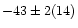 $-43\pm2(14)$