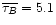 $\overline{\tau_{B}}=5.1$