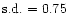 ${\rm s.d.}=0.75$