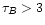 $\tau_{B}>3$