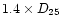 $1.4\times D_{25}$
