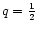 $q=\frac{1}{2}$