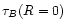 $\tau _{B}(R=0)$