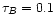 $\tau_{B}=0.1$