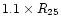 $1.1 \times R_{25}$