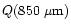 $Q(850~{\mu}{\rm m})$