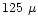 $125~\mu$