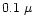$0.1~\mu$