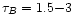 $\tau_{B}=1.5{-}3$