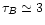 $\tau_{B}\simeq 3$