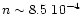 $n \sim 8.5~10^{-4}$