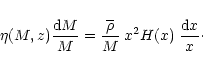\begin{displaymath}\eta(M,z) \frac{{\rm d}M}{M} = \frac{\overline{\rho}}{M} \; x^2 H(x) \; \frac{{\rm d}x}{x}\cdot
\end{displaymath}