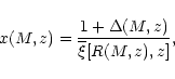 \begin{displaymath}x(M,z) = \frac{1+\Delta(M,z)}{\overline{\xi}[R(M,z),z]} ,
\end{displaymath}