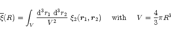\begin{displaymath}\overline{\xi}(R) = \int_V \frac{{\rm d}^3r_1 \; {\rm d}^3r_2...
..._2)
\;\;\;\;\; \mbox{with} \;\;\;\;\; V= \frac{4}{3} \pi R^3
\end{displaymath}
