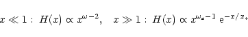 \begin{displaymath}x \ll 1: \; H(x) \propto x^{\omega-2},
\hspace{0.3cm} x \gg 1: \; H(x) \propto x^{\omega_{\rm s}-1} \;
{\rm e}^{-x/x_*}
\end{displaymath}