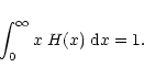 \begin{displaymath}\int_0^{\infty} x \; H(x) \; {\rm d}x = 1 .
\end{displaymath}