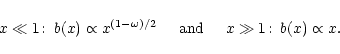 \begin{displaymath}x \ll 1\!: \; b(x) \propto x^{(1-\omega)/2} \hspace{0.5cm} \mbox{and}
\hspace{0.5cm} x \gg 1\!: \; b(x) \propto x .
\end{displaymath}