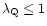 $\lambda_{\rm Q} \leq 1$