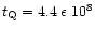 $t_{\rm Q} = 4.4
\; \epsilon \; 10^8$