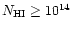 $N_{\rm HI} \geq 10^{14}$