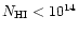 $N_{\rm HI}<10^{14}$