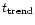 $t_{\rm trend}$