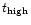 $t_{\rm high}$