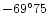 $-69^{\circ}75$