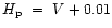 $H_{\rm p}~=~V+0.01$
