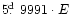 $5\hbox{$.\!\!^{\rm d}$ }9991
\cdot E$