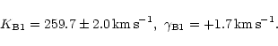 \begin{displaymath}K_{\rm B1} = 259.7 \pm 2.0\, {\rm km\,s}^{-1}, \ \gamma_{\rm B1} =
+1.7\, {\rm km\,s}^{-1}.
\end{displaymath}
