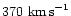 $370 \mbox{ km\,s}^{-1}$