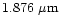 $1.876 \mbox{ } \mu \mbox{m}$