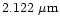 $2.122 \mbox{ } \mu \mbox{m}$