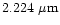 $2.224 \mbox{ } \mu \mbox{m}$