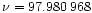 $\nu = 97.980\,968$