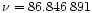 $\nu = 86.846\,891$