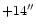 $+14 ^{\prime \prime }$