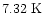 $7.32 \mbox{ K}$