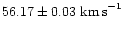 $56.17
\pm 0.03 \mbox{ km\,s}^{-1}$