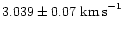 $3.039 \pm 0.07 \mbox{ km\,s}^{-1}$
