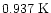 $0.937 \mbox{ K}$