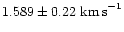 $1.589 \pm 0.22 \mbox{ km\,s}^{-1}$