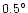 $0.5^{\circ}$