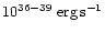 $10^{36-39} \mbox{ erg\,s}^{-1}$