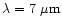 $\lambda = 7 \mbox{ } \mu \mbox{m}$