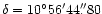 $\delta = 10 ^{\circ}56 ^\prime44 {\rlap.}^{\prime \prime}80$
