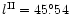 $l^{\rm II} = 45 {\rlap.}^{\circ}54 $