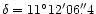 $\delta=11 ^{\circ}12 ^\prime06 {\rlap.}^{\prime \prime}4$